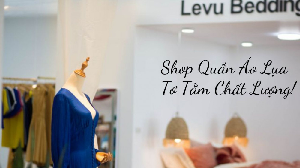 Mách Bạn Các Shop Quần Áo Lụa Tơ Tằm Chất Lượng Nhất Hiện Nay